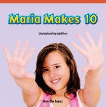 Maria Makes 10 (Understanding Addition) by Daniela Lopez, 9781477716410