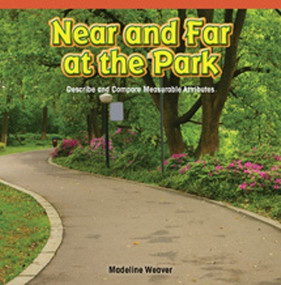 Near and Far at the Park (Describe and Compare Measurable Attributes) by Madeline Weaver, 9781477716359
