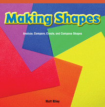 Making Shapes (Analyze, Compare, Create, and Compose Shapes) by Matt Riley, 9781477716564
