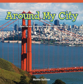 Around My City (Describe and Compare Measurable Attributes) by Martha Sullivan, 9781477715963
