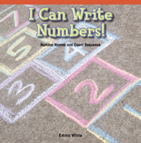 I Can Write Numbers! (Number Names and Count Sequence) by Emma White, 9781477715901