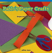 Pablo's Paper Crafts (Shapes and Their Attributes) by Jeffrey Joyce, 9781477720493