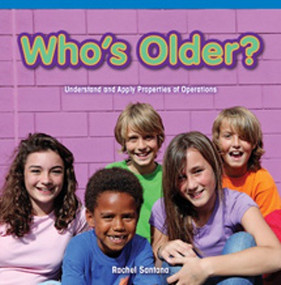 Who's Older? (Understand and Apply Properties of Operations) by Rachel Santana, 9781477720820