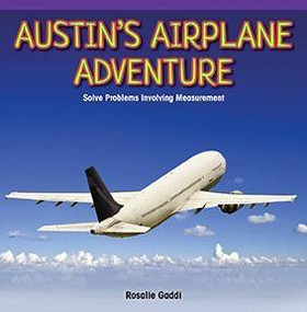 Austin's Airplane Adventure (Solve Problems Involving Measurement) by Rosalie Gaddi, 9781477749159