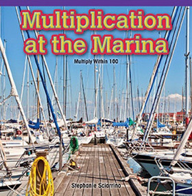 Multiplication at the Marina (Multiply Within 100) by Stephanie Sciarrino, 9781477749500