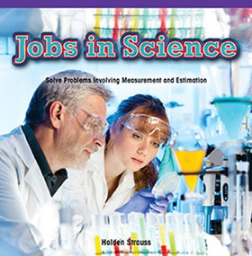 Jobs in Science (Solve Problems Involving Measurement and Estimation) by Holden Strauss, 9781477749128