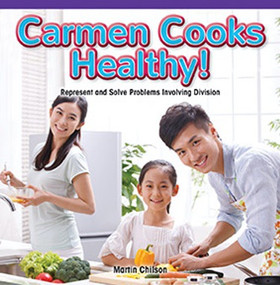 Carmen Cooks Healthy! (Represent and Solve Problems Involving Division) by Martin Chilson, 9781477749654