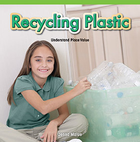 Recycling Plastic (Understand Place Value) by Jenna Malue, 9781477746516