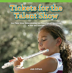 Tickets for the Talent Show (Use Place Value Understanding and Properties of Operations to Add and Subtract) by Josh DiPiero, 9781477747063