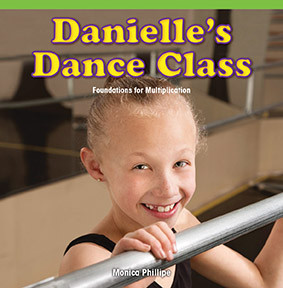 Danielle's Dance Class (Foundations for Multiplication) by Monica Phillipe, 9781477746455