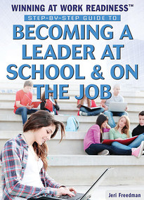 Step-by-Step Guide to Becoming a Leader at School and on the Job - 9781477777800 by Jeri Freedman, 9781477777800