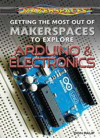 Getting the Most Out of Makerspaces to Explore Arduino & Electronics by Don Rauf, 9781477778173