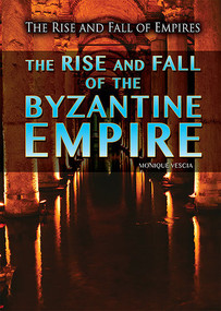 The Rise and Fall of the Byzantine Empire by Monique Vescia, 9781499463347