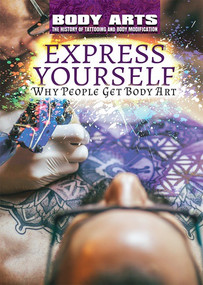 Express Yourself (Why People Get Body Art) by Nicholas Faulkner, Jeanne Nagle, 9781508180746