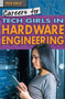 Careers for Tech Girls in Hardware Engineering by Carla Mooney, 9781508180210