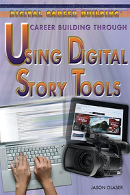 Career Building Through Using Digital Story Tools by Jason Glaser, 9781477717356