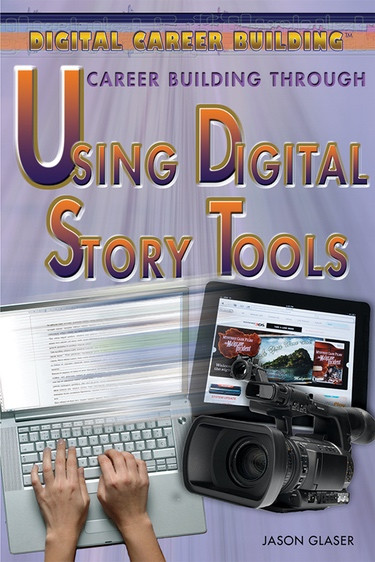Career Building Through Using Digital Story Tools by Jason Glaser, 9781477717356