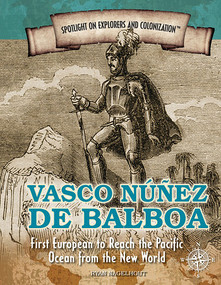 Vasco Núñez de Balboa (First European to Reach the Pacific Ocean from the New World) by Ryan Nagelhout, 9781477788288