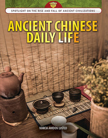 Ancient Chinese Daily Life by Marcia Amidon Lusted, 9781477788868
