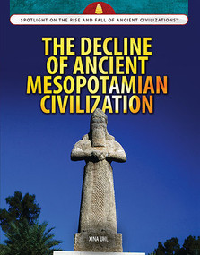 The Decline of Ancient Mesopotamian Civilization by Xina M. Uhl, 9781477789308