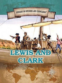 Lewis and Clark (Famed Explorers of the American Frontier) by Jennifer Swanson, 9781508172376