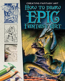 How to Draw Epic Fantasy Art by Steve Beaumont, 9781499466737