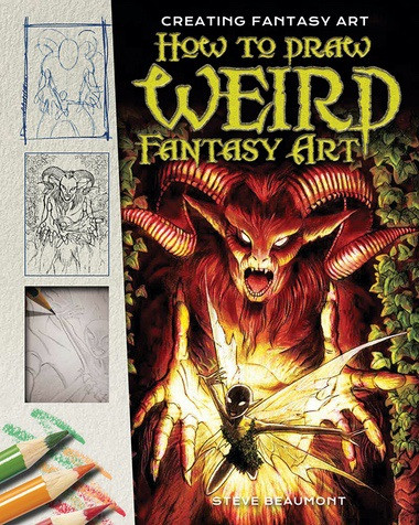 How to Draw Weird Fantasy Art by Steve Beaumont, 9781508175957