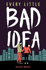 Every Little Bad Idea by Caitie McKay, 9781538382653