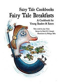Fairy Tale Breakfasts: A Cookbook for Young Readers & Eaters by Jane Yolen, Philippe Béha, Heidi E. Y. Stemple, 9781607545743