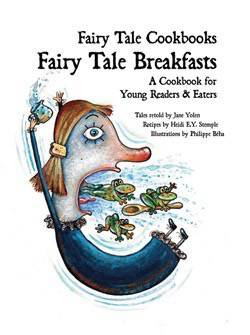Fairy Tale Breakfasts: A Cookbook for Young Readers & Eaters by Jane Yolen, Philippe Béha, Heidi E. Y. Stemple, 9781607545743