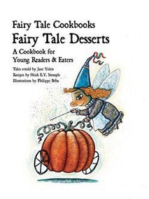 Fairy Tale Desserts: A Cookbook for Young Readers & Eaters by Jane Yolen, Philippe Béha, Heidi E. Y. Stemple, 9781607545842
