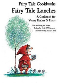 Fairy Tale Lunches: A Cookbook for Young Readers & Eaters by Jane Yolen, Philippe Béha, Heidi E. Y. Stemple, 9781607545774