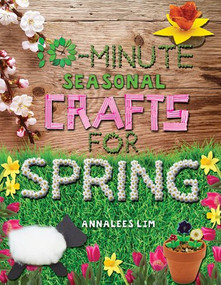 10-Minute Seasonal Crafts for Spring by Annalees Lim, 9781477792070