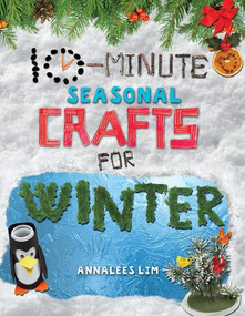 10-Minute Seasonal Crafts for Winter by Annalees Lim, 9781477792193