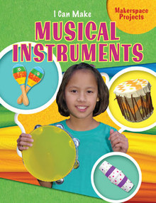 I Can Make Musical Instruments by Emily Reid, 9781477756430