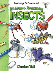 Drawing Awesome Insects by Damien Toll, 9781477754580