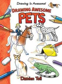 Drawing Awesome Pets by Damien Toll, 9781477754658