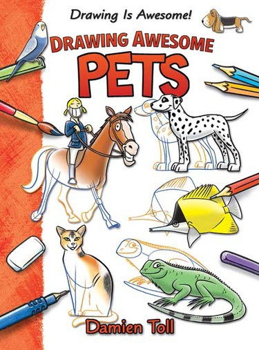 Drawing Awesome Pets by Damien Toll, 9781477754658