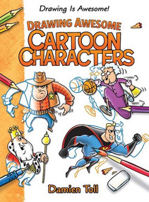 Drawing Awesome Cartoon Characters by Damien Toll, 9781477754597