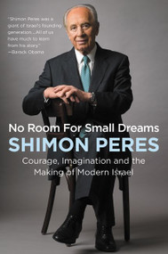 No Room for Small Dreams (Courage, Imagination, and the Making of Modern Israel) - 9780062561459 by Shimon Peres, 9780062561459