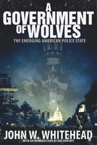 A Government of Wolves (The Emerging American Police State) by John W.  Whitehead, 9781590799758