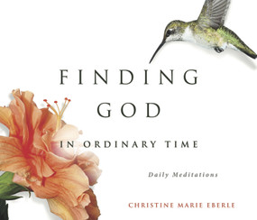 Finding God in Ordinary Time by Christine Marie Eberle, 9781732081536