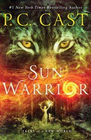 Sun Warrior (Tales of a New World) - 9781250100764 by P. C. Cast, 9781250100764