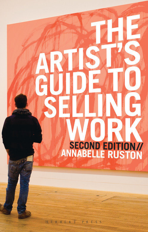 The Artist's Guide to Selling Work by Annabelle Ruston, 9781912217472