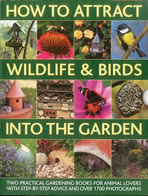 How to Attract Wildlife & Birds into the Garden (A Practical Gardener's Guide For Animal Lovers, Including Planting Advice, Designs And 90 Step-By-Step Projects, With 1700 Photographs) by Christine Lavelle, Michael Lavelle, Jen Green, 9780754823728