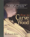 How to Carve Wood (A Book of Projects and Techniques) by Richard Butz, 9780918804204