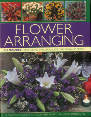 Flower Arranging (290 projects for fresh and dried bouquets, garlands and posies) by Fiona Barnett, Terence Moore, 9780754824039