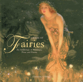 A Book of Fairies (An Anthology of Paintings, Prose and Poems) by Christine O'Brien, 9780754825470