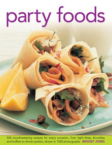 Party Foods (320 Mouthwatering Recipes for Every Occasion, From Light Bites, Brunches and Buffets to Dinner Parties, Shown in 1000 Photographs) by Bridget Jones, 9780754827047
