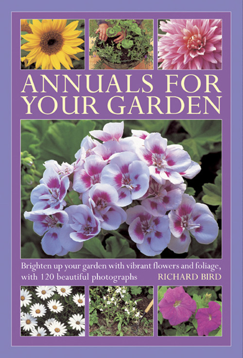 Annuals For Your Garden (Brighten up your garden with vibrant flowers and foliage, with 120 beautiful photographs) by Richard Bird, 9780754827160